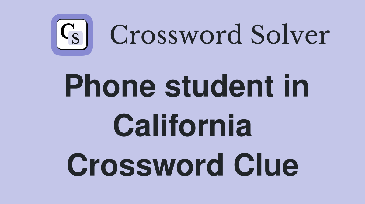 Phone student in California Crossword Clue