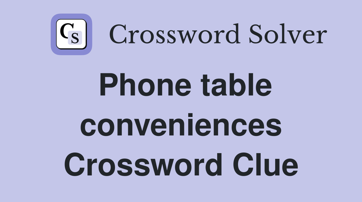 Phone table conveniences Crossword Clue