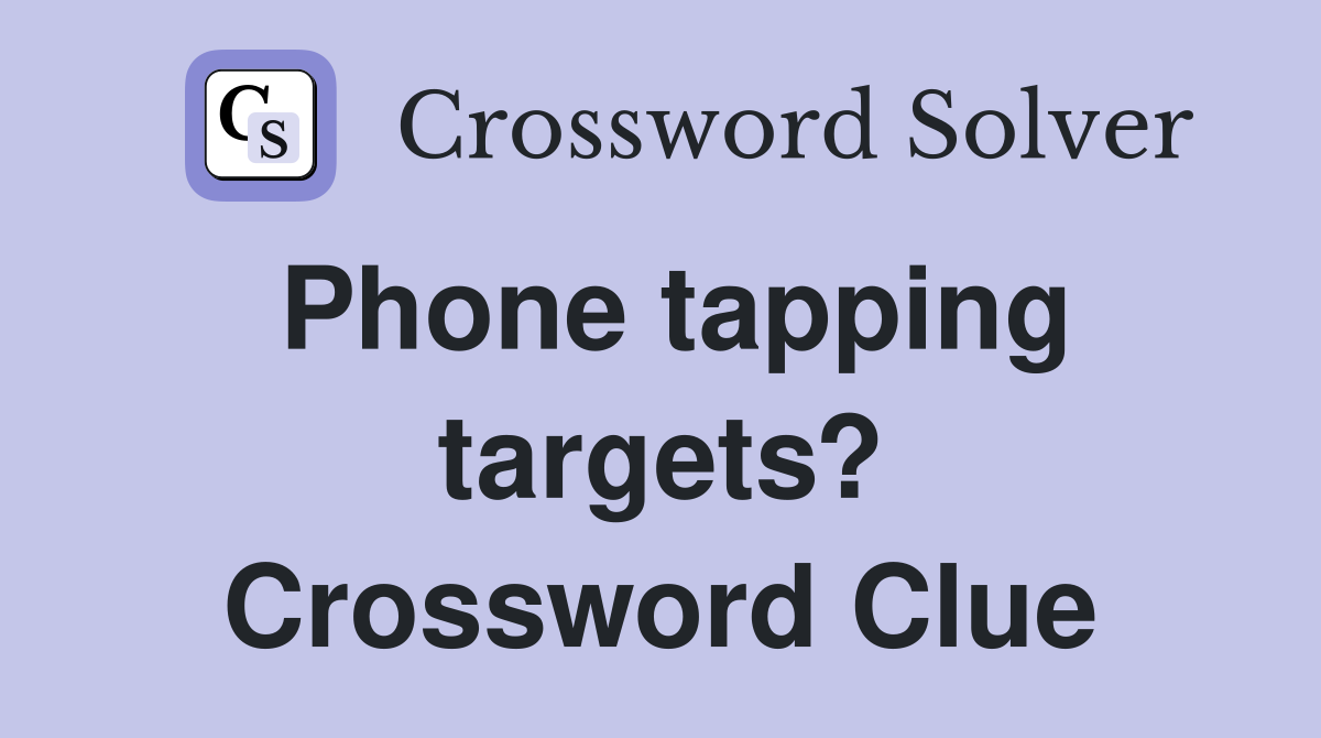 Phone tapping targets? Crossword Clue
