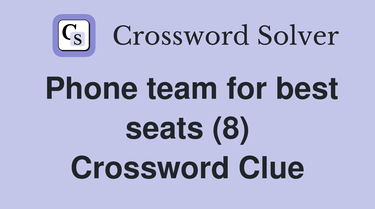 Phone team for best seats (8) Crossword Clue