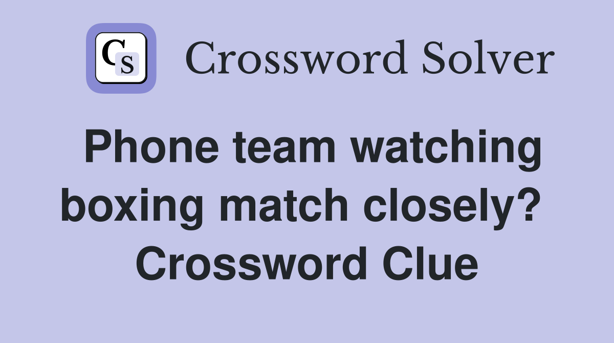 Phone team watching boxing match closely?  Crossword Clue