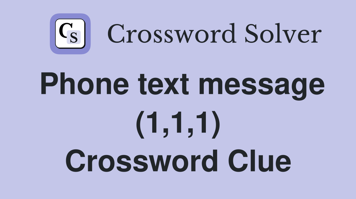 Phone text message (1,1,1) Crossword Clue
