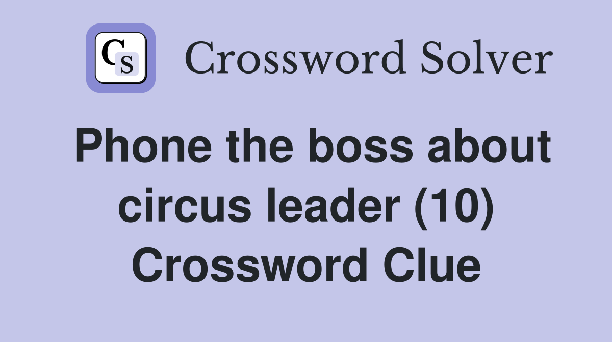 Phone the boss about circus leader (10) Crossword Clue