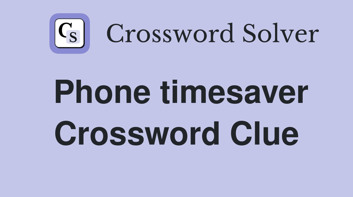 Phone timesaver Crossword Clue