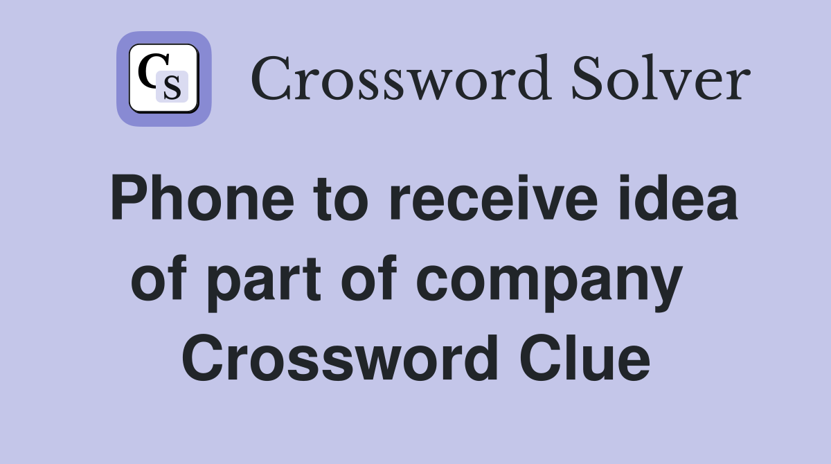 Phone to receive idea of part of company  Crossword Clue