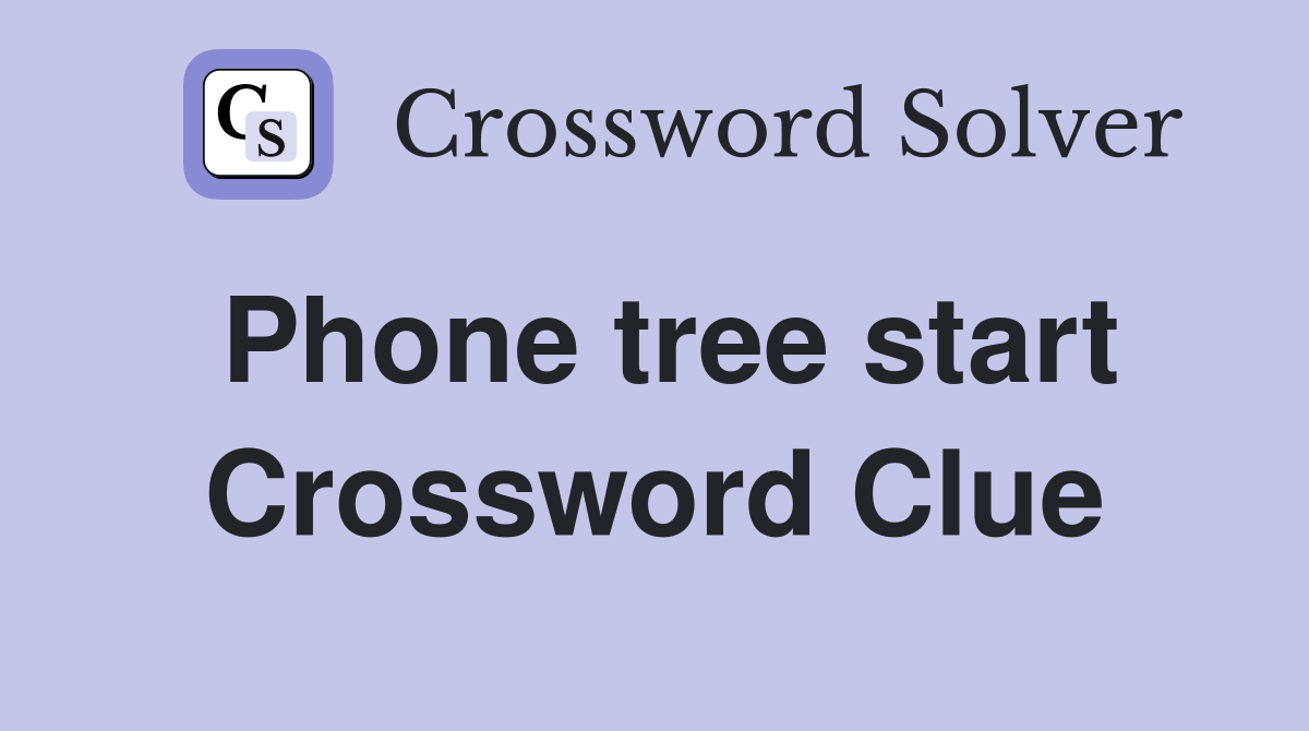 Phone tree start Crossword Clue