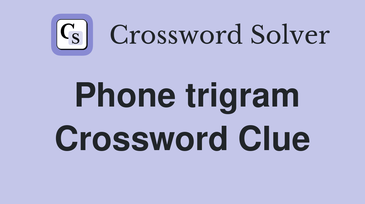 Phone trigram Crossword Clue