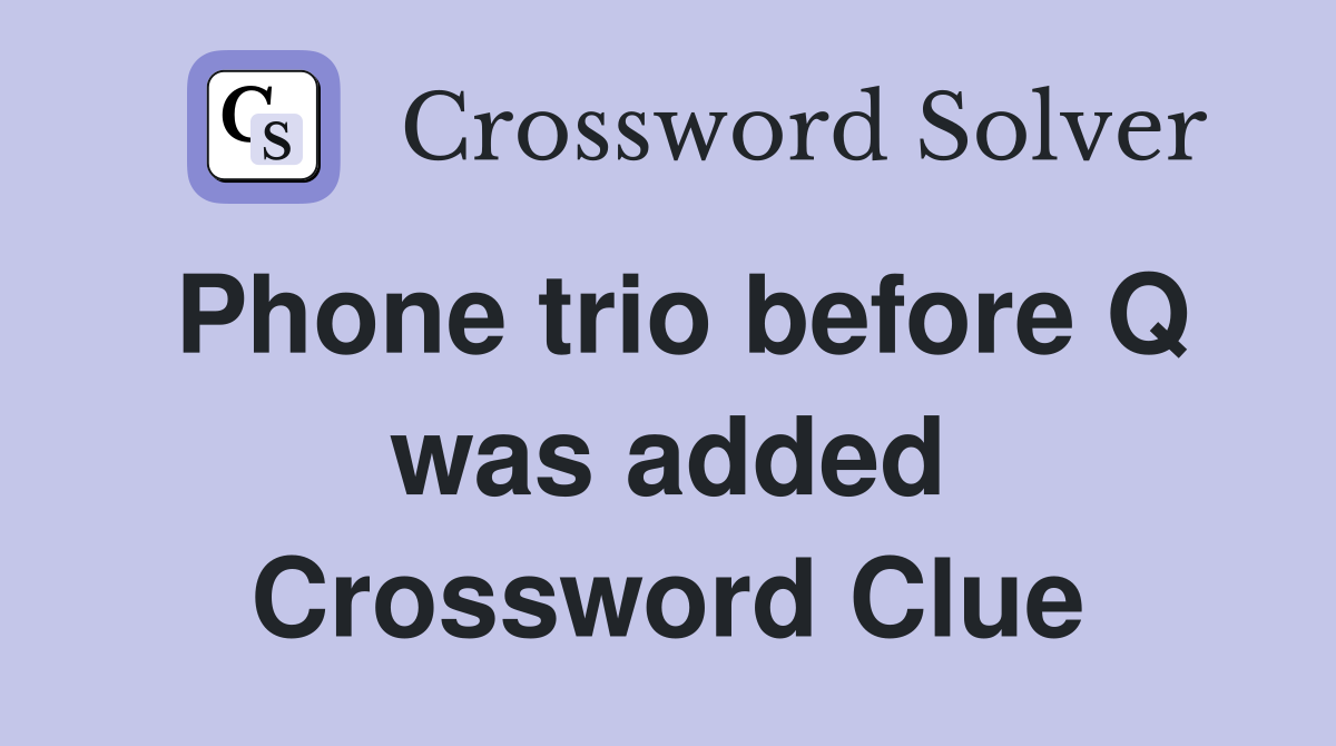 Phone trio before Q was added Crossword Clue