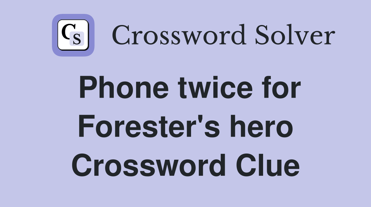 Phone twice for Forester's hero Crossword Clue
