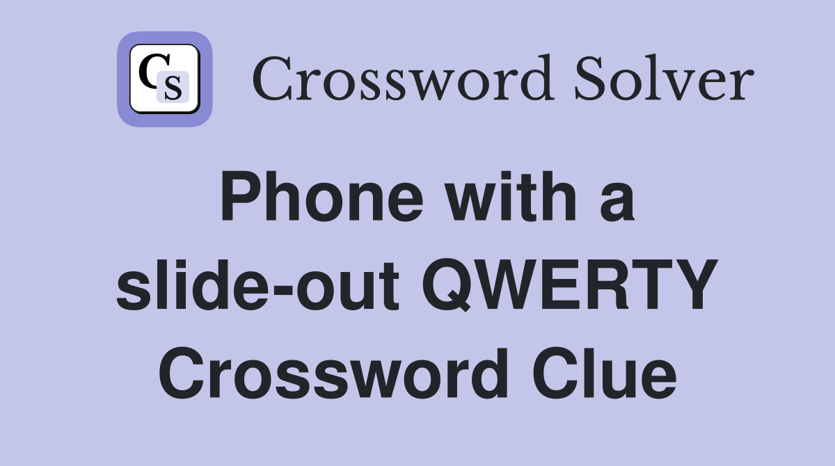 Phone with a slide-out QWERTY Crossword Clue