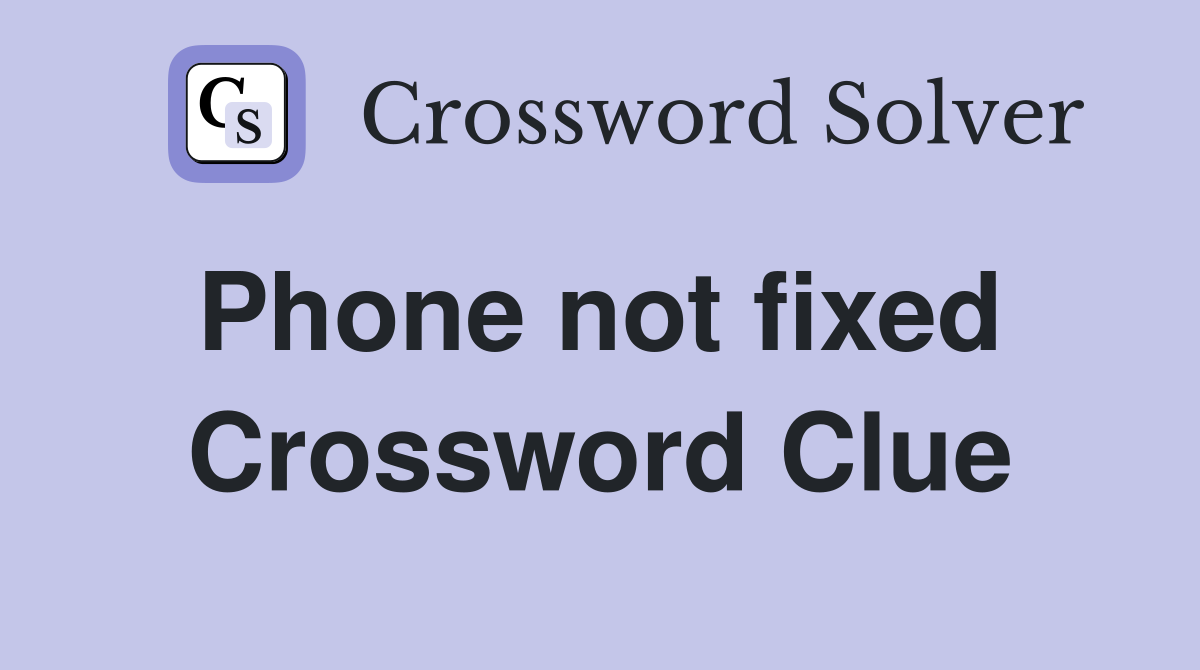 Phone not fixed  Crossword Clue