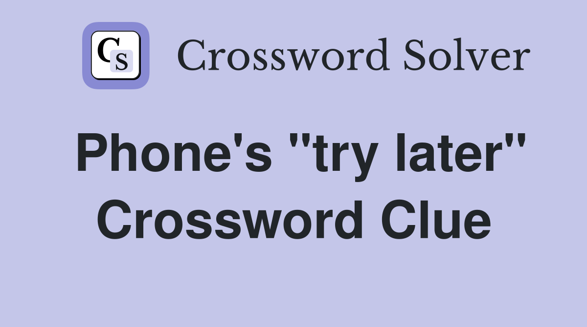 Phone's "try later" Crossword Clue