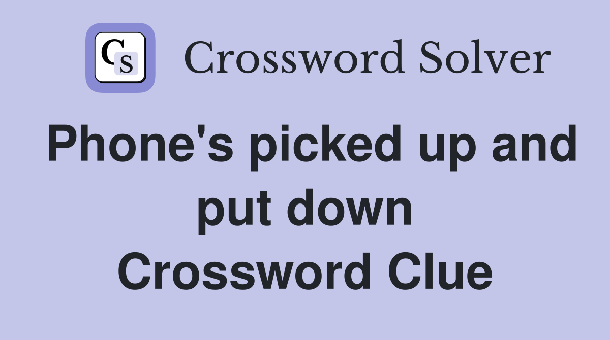 Phone's picked up and put down Crossword Clue