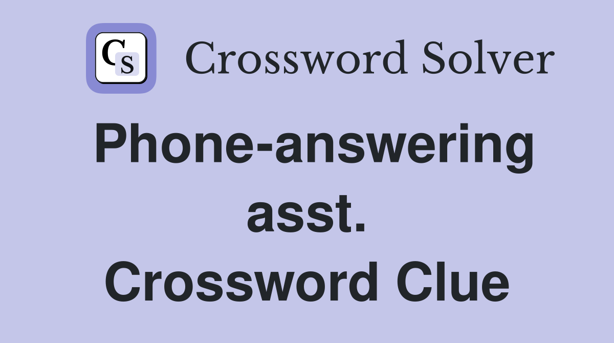 Phone-answering asst. Crossword Clue