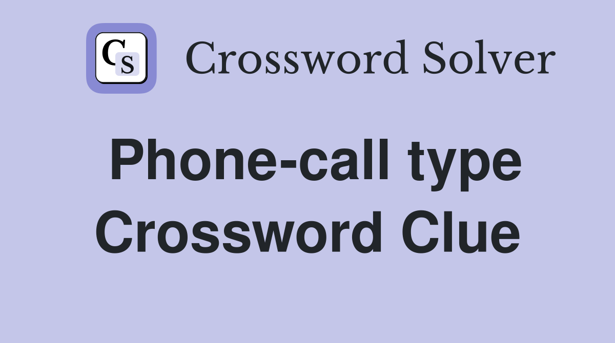 Phone-call type Crossword Clue