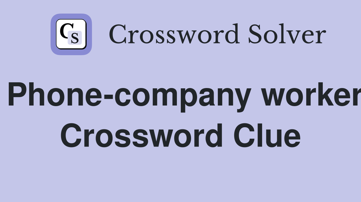 Phone-company worker Crossword Clue
