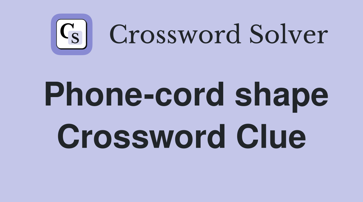 Phone-cord shape Crossword Clue