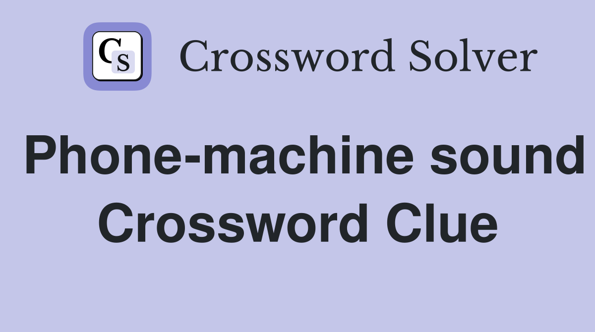 Phone-machine sound Crossword Clue