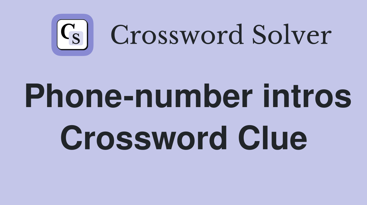 Phone-number intros Crossword Clue