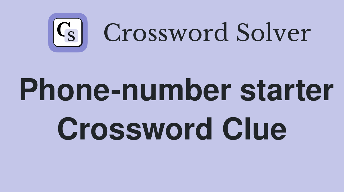 Phone-number starter Crossword Clue