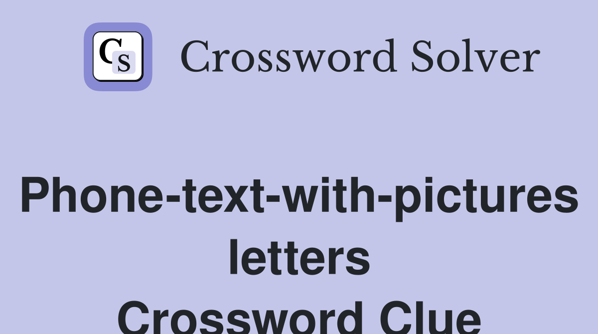 Phone-text-with-pictures letters Crossword Clue
