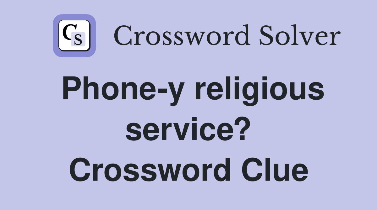 Phone-y religious service? Crossword Clue