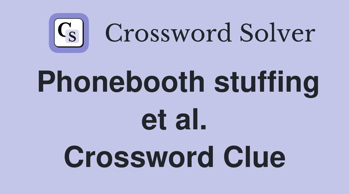 Phonebooth stuffing et al. Crossword Clue
