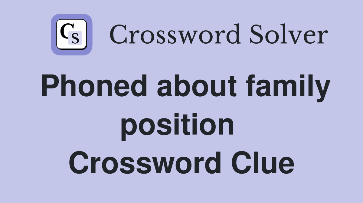 Phoned about family position  Crossword Clue