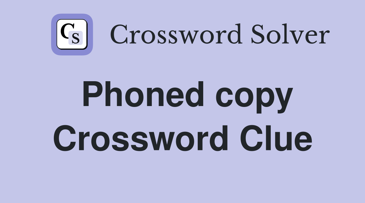 Phoned copy Crossword Clue