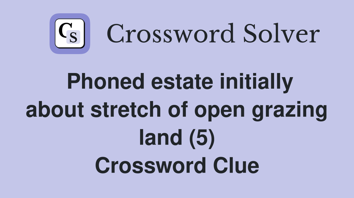 Phoned estate initially about stretch of open grazing land (5) Crossword Clue