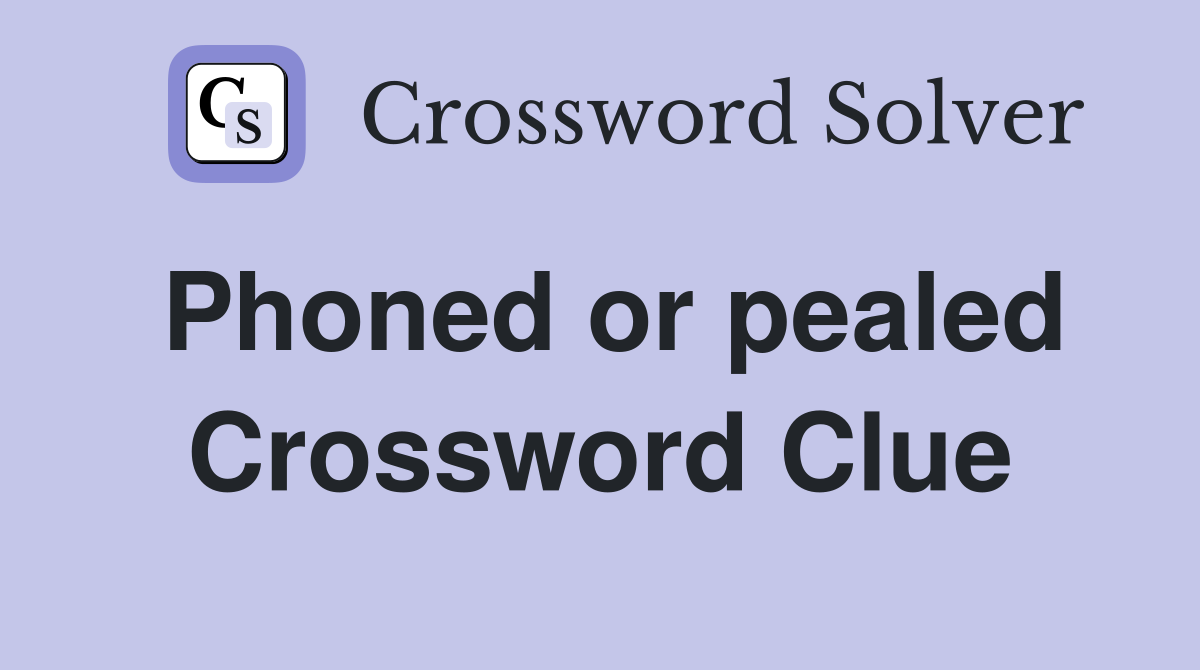 Phoned or pealed Crossword Clue