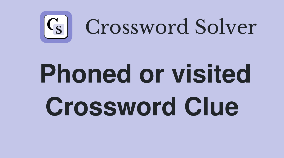 Phoned or visited Crossword Clue