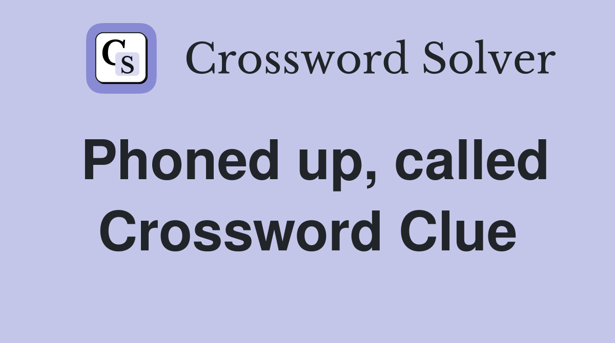 Phoned up, called Crossword Clue