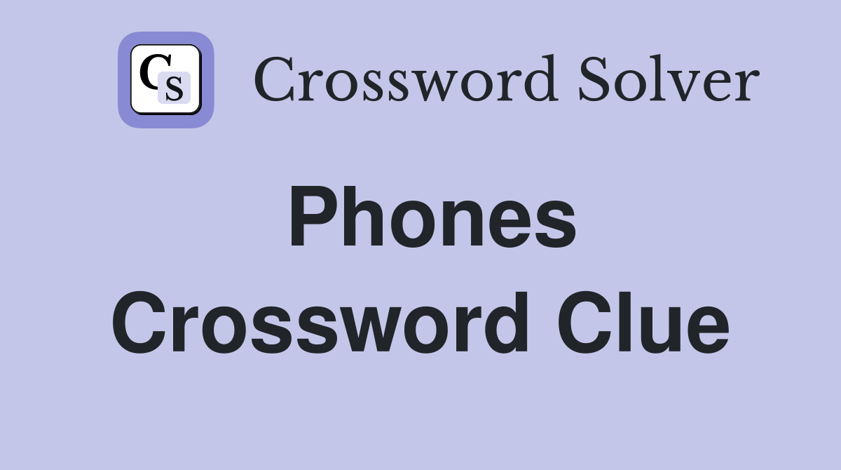 Phones Crossword Clue