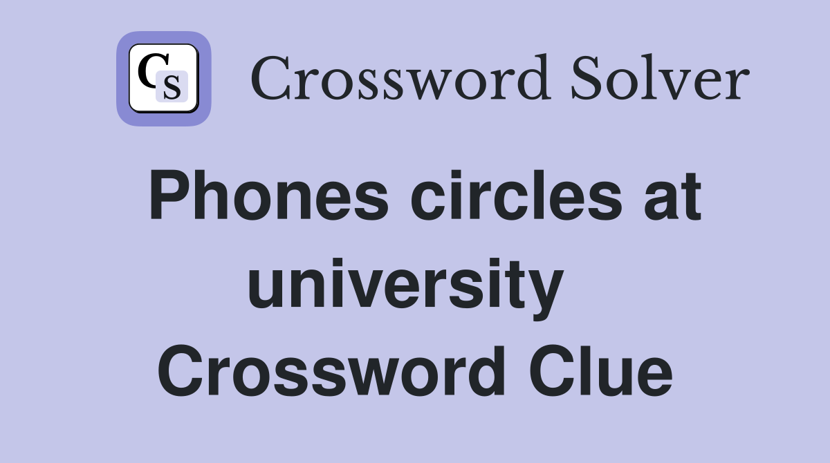Phones circles at university  Crossword Clue