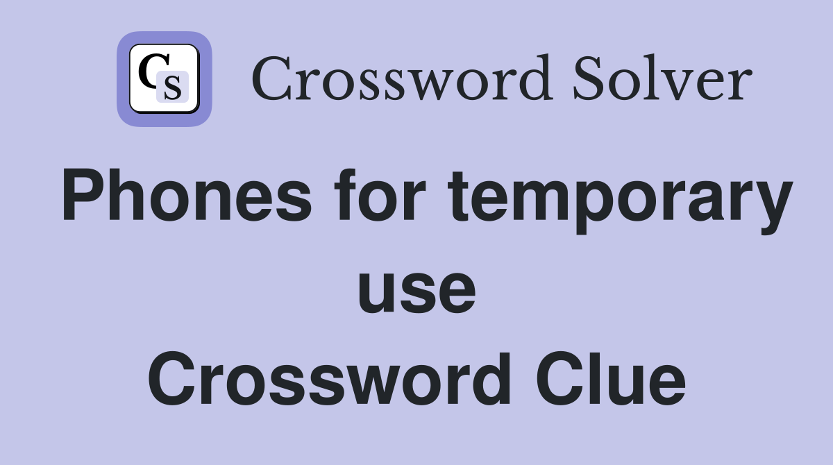 Phones for temporary use Crossword Clue