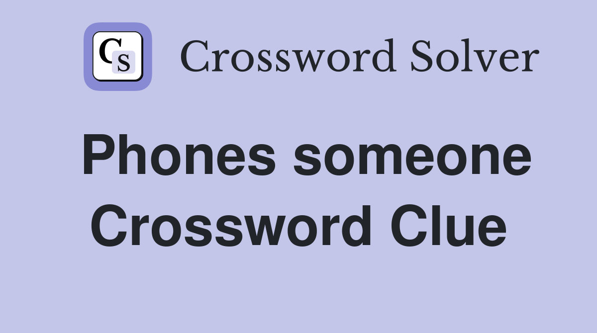 Phones someone Crossword Clue