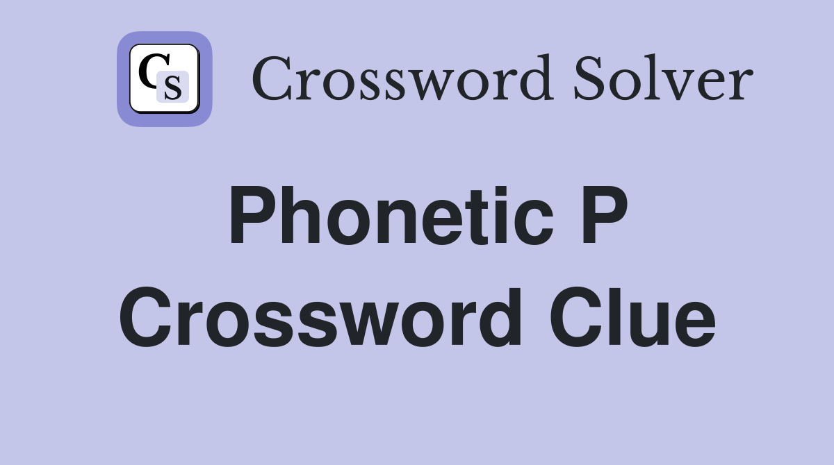 Phonetic P Crossword Clue