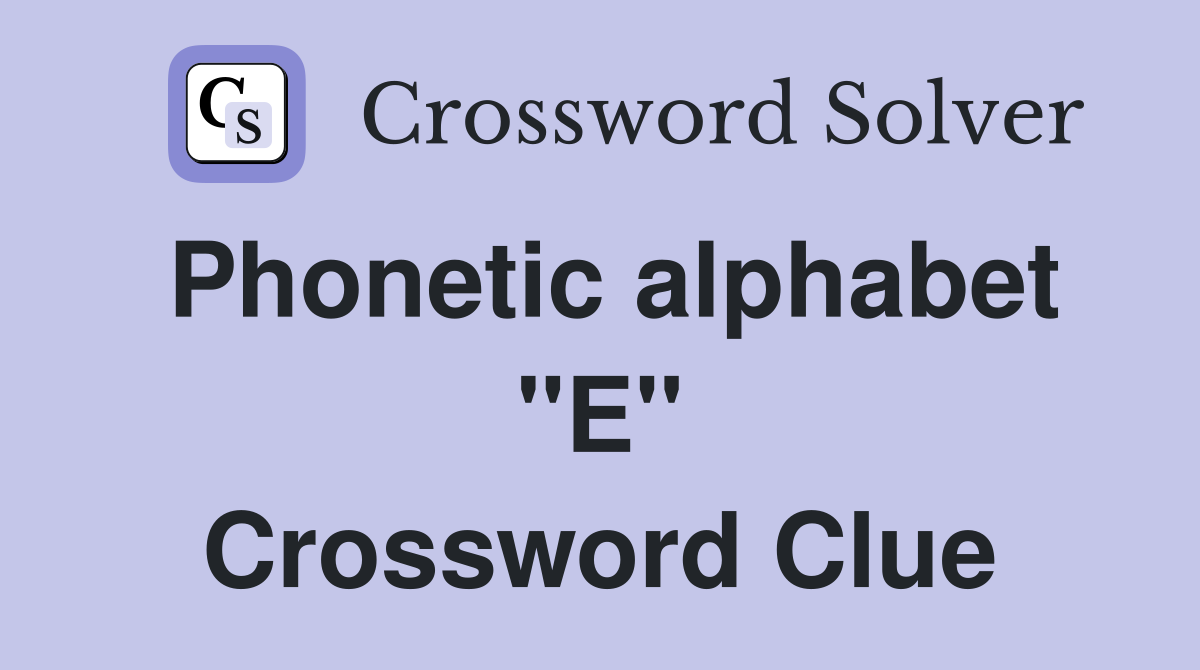 Phonetic alphabet "E" Crossword Clue