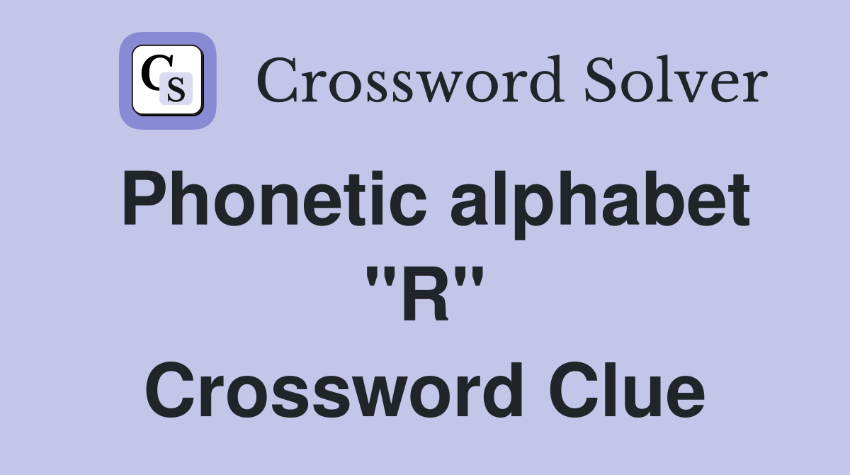 Phonetic alphabet "R" Crossword Clue