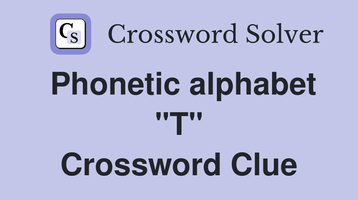 Phonetic alphabet "T" Crossword Clue
