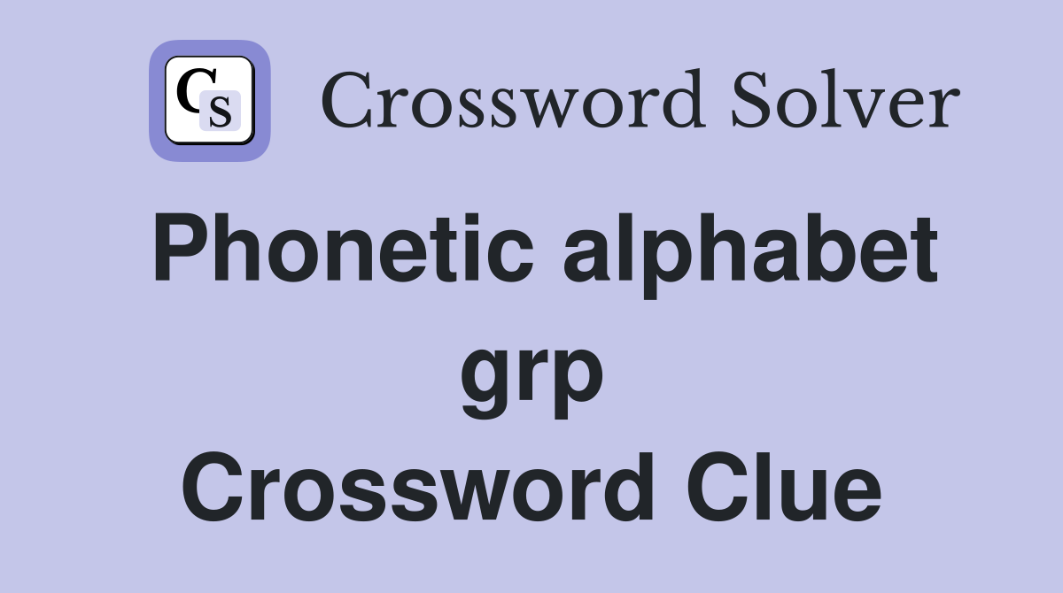 Phonetic alphabet grp Crossword Clue