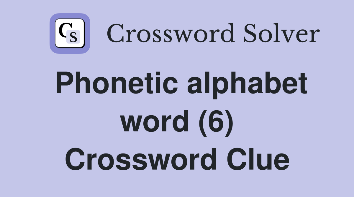 Phonetic alphabet word (6) Crossword Clue