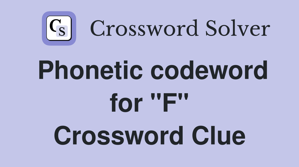 Phonetic codeword for "F" Crossword Clue