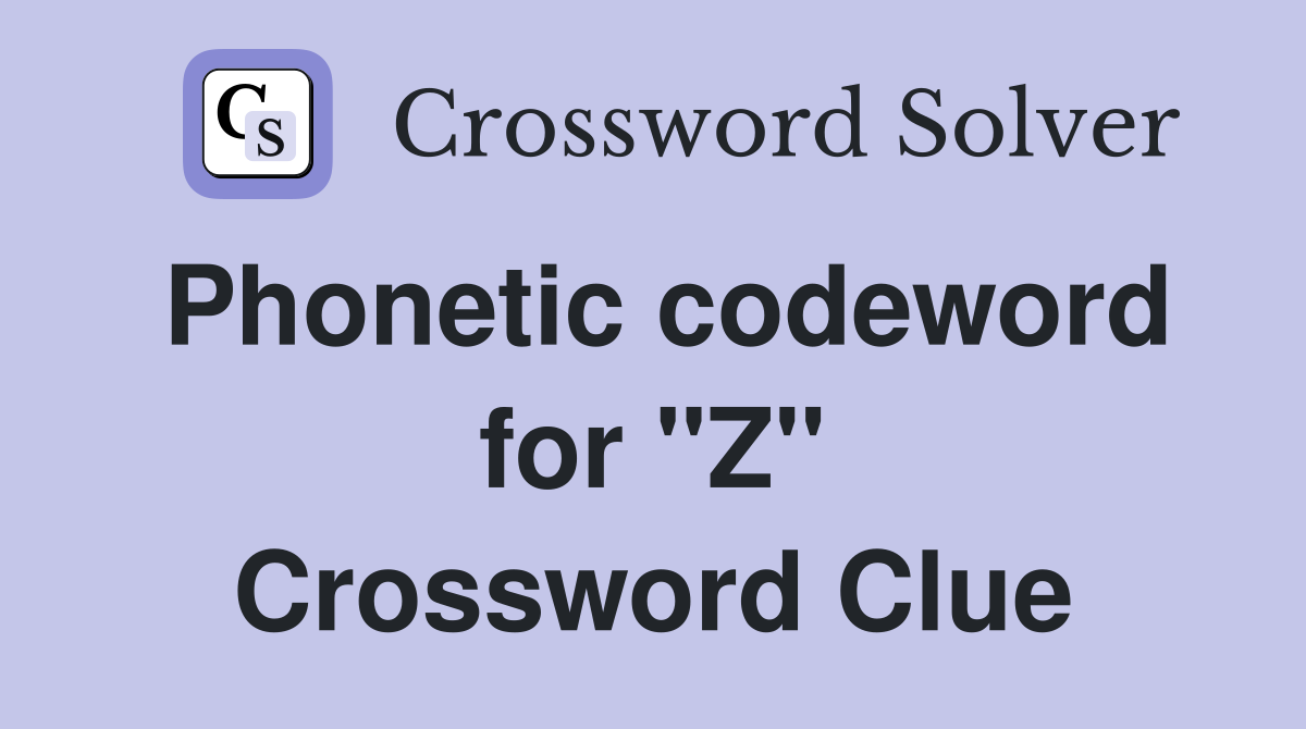 Phonetic codeword for "Z" Crossword Clue