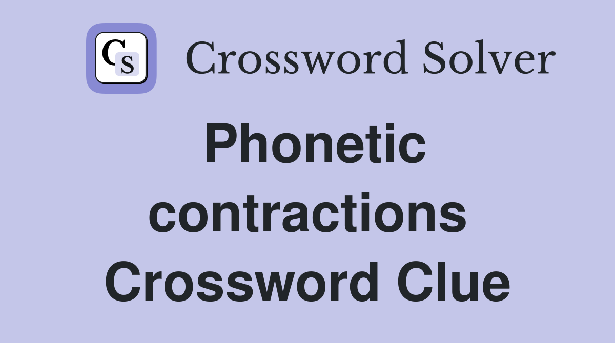 Phonetic contractions Crossword Clue