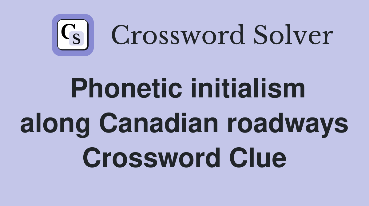 Phonetic initialism along Canadian roadways Crossword Clue