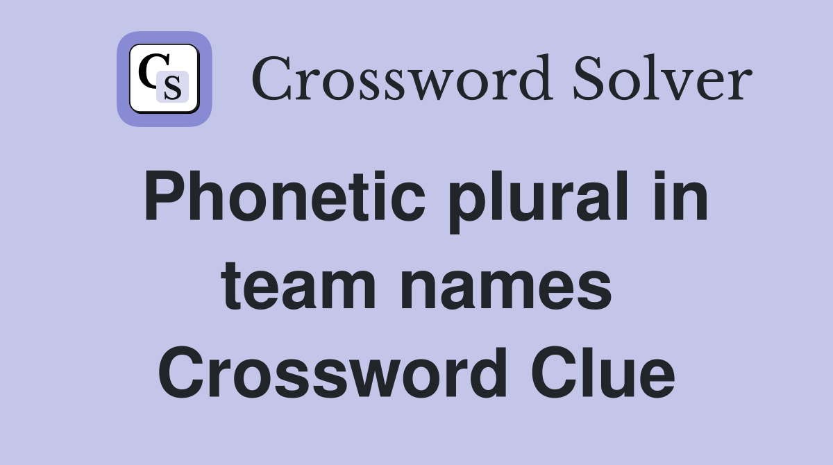 Phonetic plural in team names Crossword Clue