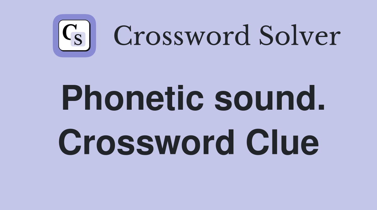 Phonetic sound. Crossword Clue