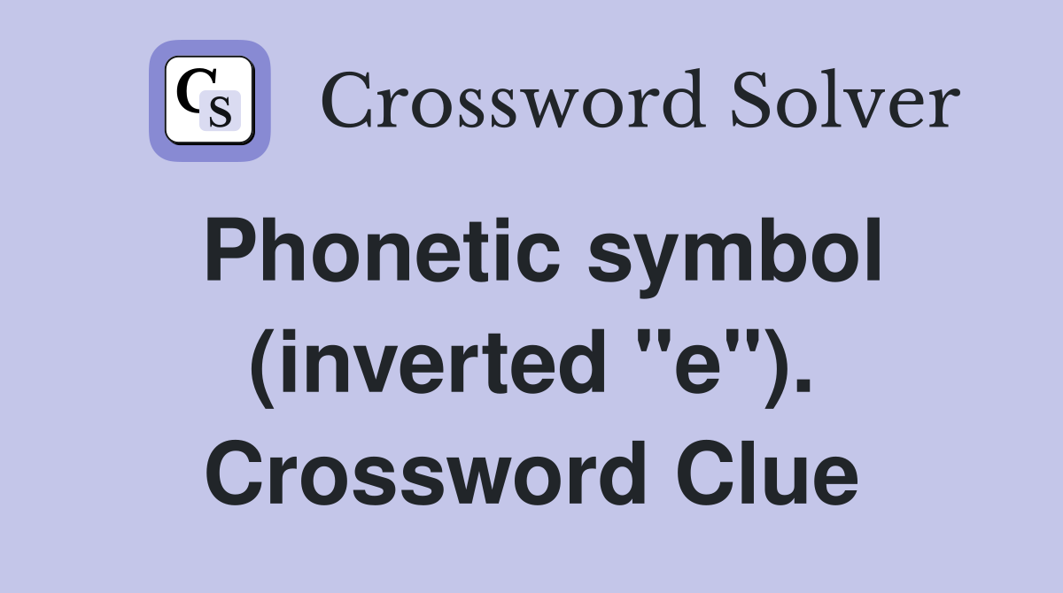 Phonetic symbol (inverted "e"). Crossword Clue